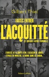 Gilbert Thiel - Faites entrer l'acquitté (et quelques autres criminels) - De la Belle Epoque aux années 1950, portraits de quelques condamnés et de quelques assassins qui auraient "mérité" de l'être.