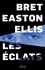Bret Easton Ellis - Les éclats.