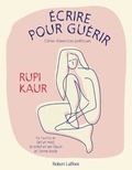 Rupi Kaur - Ecrire pour guérir - Cahier d'exercices poétiques.