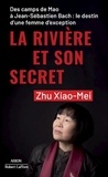 Xiao-Mei Zhu - La rivière et son secret - Des camps de Mao à Jean-Sébastien Bach : le destin d'une femme d'exception.