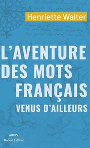 Henriette Walter - L'aventure des mots français venus d'ailleurs.