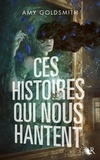 Amy Goldsmith - Ces histoires qui nous hantent.
