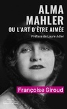 Françoise Giroud - Alma Mahler ou l'art d'être aimée.
