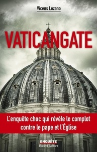 Vicens Lozano - Vaticangate - Le complot ultraconservateur contre le Pape François et la manipulation du prochain conclave.