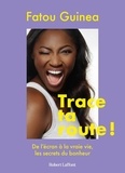 Fatou Guinea - Trace ta route ! - De l'écran à la vraie vie, les secrets du bonheur.