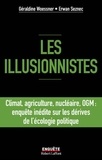 Géraldine Woessner et Erwan Seznec - Les illusionnistes - Climat, agriculture, nucléaire, OGM : enquête inédite sur les dérives de l'écologie politique.