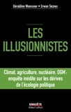 Géraldine Woessner et Erwan Seznec - Les illusionnistes - Climat, agriculture, nucléaire, OGM : enquête inédite sur les dérives de l'écologie politique.