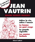 Jean Vautrin - Roman  : Quatre soldats français - Intégrale - Le roman de la Grande Guerre.