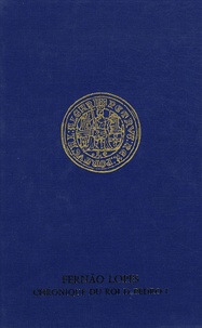 Fernão Lopes - Chronique du roi Dom Pedro I - Edition bilingue français-portugais.