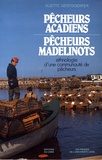 Aliette Geistdoerfer - Pêcheurs acadiens, pêcheurs madelinois - Ethnologie d'une communauté de pêcheurs.