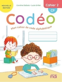 Caroline Delbois et Lucie Grillet - Français CP Cahier 2 Codéo - Mon cahier de code alphabétique.