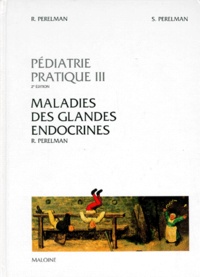 Roger Perelman - Pediatrie Pratique. Tome 2, Maladies Des Glandes Endocrines.