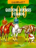  Collectif - 100 Questions-Reponses D'Examens. Galops 6 Et 7.