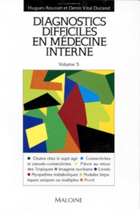 Hugues Rousset et Denis Vital Durand - Diagnostics Difficiles En Medecine Interne. Volume 5.