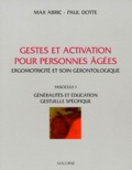 Max Abric et Paul Dotte - Gestes Et Activation Pour Personnes Agees. Ergomotricite Et Soin Gerontologique, Tome 1, Generalites Et Education Gestuelle Specifique.