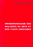 Luc Valiquette et Serge Quérin - Physiopathologie Des Maladies Du Rein Et Des Voies Urinaires.