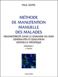 Paul Dotte - Methode De Manutention Manuelle Des Malades. Fascicule 1, Ergomotricite Dans Le Domaine Du Soin, Generalites Et Education Gestuelle Specifique, 6eme Edition.