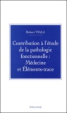 Robert Viala - Contribution A L'Etude De La Pathologie Fonctionnelle : Medecine Et Elements-Trace.