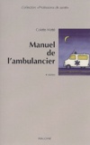 Colette Metté - Manuel de l'ambulancier - Préparation au certificat de capacité d'ambulancier.