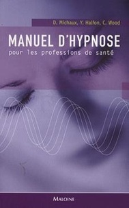Didier Michaux et Yves Halfon - Manuel d'hypnose pour les professions de santé.