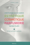 Véronique Montel et Sophie Ledet - S'entraîner aux examens Esthétique Cosmétique Parfumerie CAP-Bac pro-BTS - Tome 1, Biologie générale et appliquée.