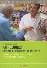 Christophe Prudhomme et Anne Mille - Pathologies à l'usage du préparateur en pharmacie - Préparation au brevet professionnel "Préparateur en pharmacie".
