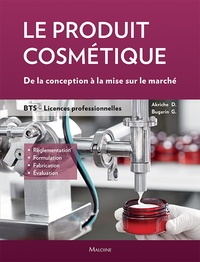 Dominique Akriche et Géraldine Bugarin - Le produit cosmétique. De la conception à la mise sur le marché - BTS- Licences professionnelles.