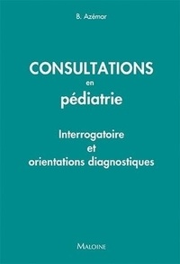 Benjamin Azémar - Consultations en pédiatrie - Interrogatoire, examen clinique, orientations diagnostiques.