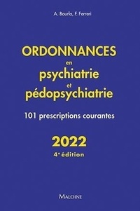 Alexis Bourla et Florian Ferreri - Ordonnances en psychiatrie et pédopsychiatrie - 101 prescriptions courantes.
