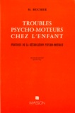 Huguette Bucher - Troubles Psycho-Moteurs Chez L'Enfant. Pratique De La Reeducation Psycho-Motrice, 2eme Edition 1984.