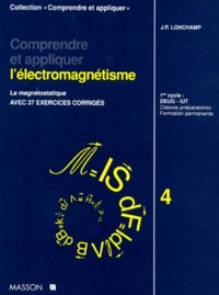 J-P Lonchamp - Comprendre Et Appliquer L'Electromagnetisme. Tome 4, La Magnetostatique, Avec 37 Exercices Corriges.