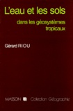 Gérard Riou - L'Eau Et Les Sols Dans Les Geosystemes Tropicaux. Systemes D'Erosion Hydrique.