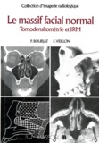Francis Veillon et Pierre Bourjat - Le Massif Facial Normal. Tomodensitometrie Et Irm.