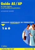 Jacqueline Gassier - Modules Identiques De Formation 1 A 6 Formation. Guide As/Ap De L'Aide-Soignant Et De L'Auxiliaire De Puericulture.