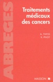 Xavier Pivot et Antoine Thyss - Traitements médicaux des cancers.