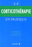Jean-Marie Le Parc et  Collectif - La corticothérapie en pratique.