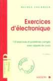 Michel Fourrier - Exercices D'Electronique. 110 Exercices Et Problemes Corriges Avec Rappels De Cours, 2eme Edition.