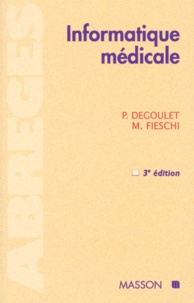 Marius Fieschi et Patrice Degoulet - INFORMATIQUE MEDICALE. - 3ème édition.