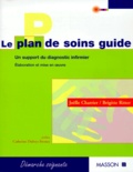 Joëlle Charrier et Brigitte Ritter - Le Plan De Soins Guide. Un Support Du Diagnostic Infirmier, Elaboration Et Mise En Oeuvre.