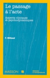 Frédéric Millaud - Le Passage A L'Acte. Aspects Cliniques Et Psychodynamiques.