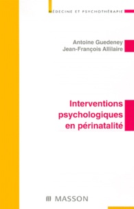 Jean-François Allilaire et Antoine Guédeney - Interventions psychologiques en périnatalité.