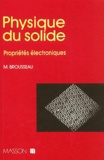 Max Brousseau - Physique Du Solide. Proprietes Electroniques.