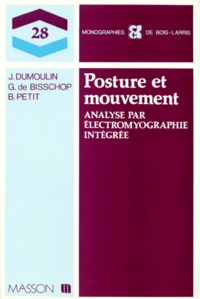 Guy de Bisschop et Jean Dumoulin - POSTURE ET MOUVEMENT. - Analyse par électromyographie intégrée.