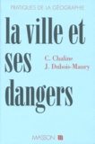 Jocelyne Dubois-Maury et Claude Chaline - La Ville Et Ses Dangers. Prevention Et Gestion Des Risques Naturels, Sociaux Et Technologiques.