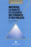 Michel Dunaud - Maitriser La Qualite Et Les Couts Des Produits Et Des Projets. 2eme Edition.
