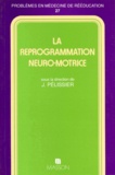 Jacques Pélissier et  Collectif - La reprogrammation neuro-motrice.