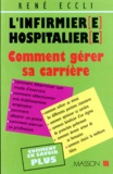 René Eccli - L'Infirmier(E) Hospitalier(E). Comment Gerer Sa Carriere.