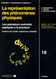 A Zeitoun-Fakiris et B Grossetête - La Representation Des Phenomenes Physiques. Les Operateurs Vectoriels Appliques A La Physique, Rappels De Cours, Exercices Corriges.