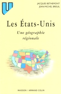 Jean-Michel Breuil et Jacques Bethemont - Les Etats-Unis. Une Geographie Regionale, 2eme Edition.