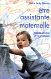 Claire Jardy-Masson - Etre Assistante Maternelle. Formation Et Vie Pratique.